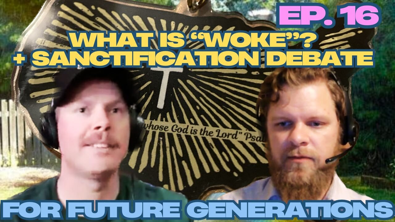 What is Woke + Sanctification Debate Review - For Future Generations Ep. 16