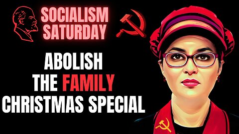 SOCIALISM SATURDAY: Abolish The Family Christmas Special