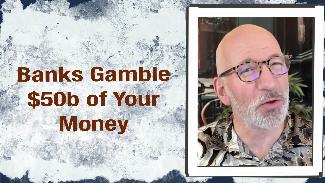 Banks gamble $50b of your money