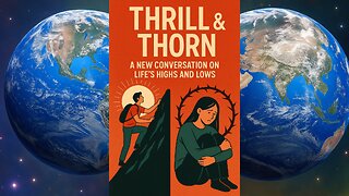 Thrill & Thorn, A New Conversation on Life’s Highs and Lows