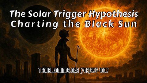 The Solar Trigger Hypothesis - Charting the Black Sun