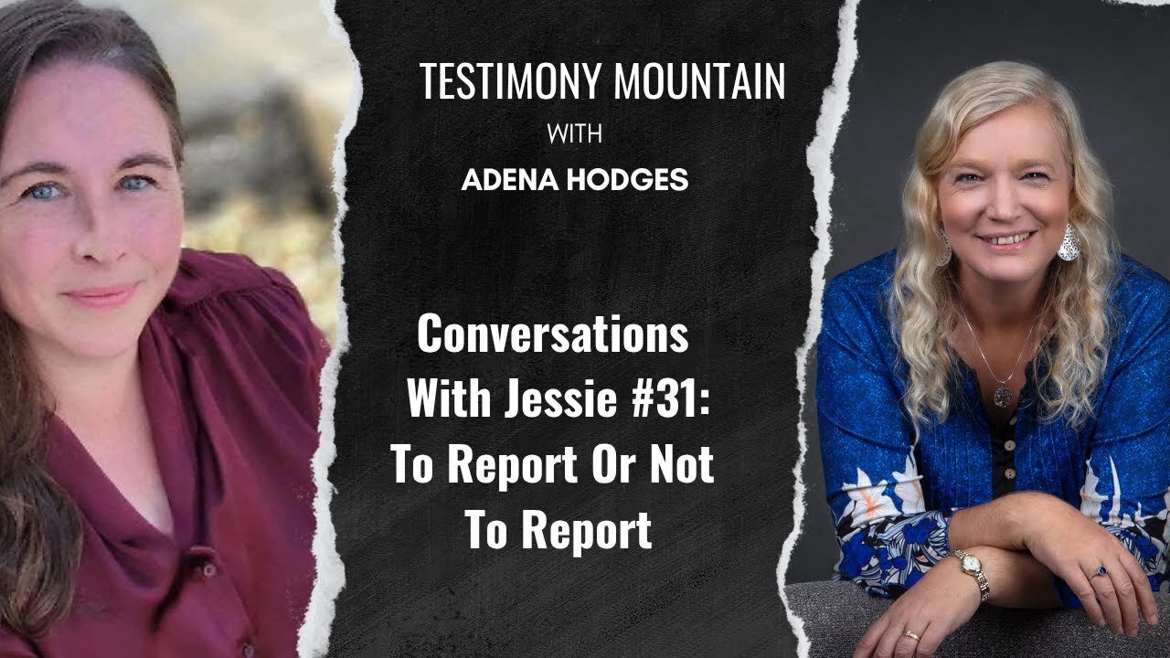 Testimony Mountain - Conversations with Jessie #31 - To Report or Not Report (June 2025)