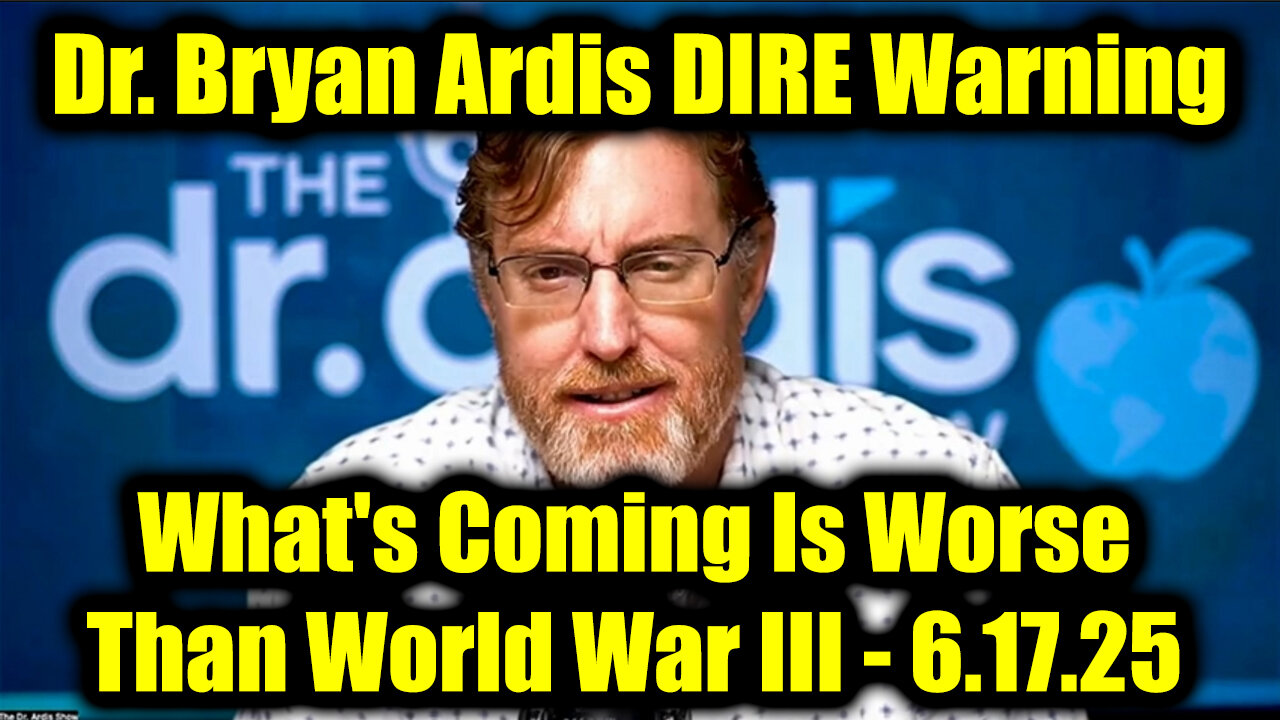 Dr. Bryan Ardis DIRE Warning 6.17.25 - What's Coming Is Worse Than World War III