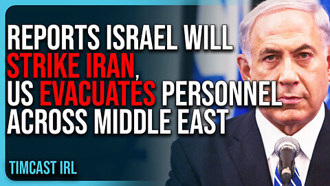 Reports Israel Will STRIKE Iran, US EVACUATES Personnel Across Middle East