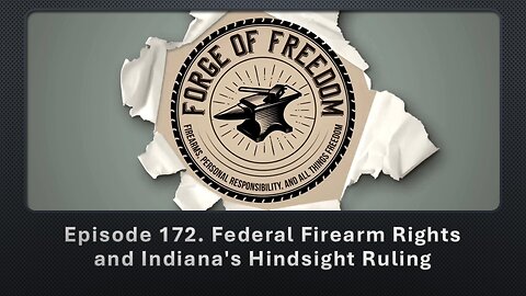 Episode 172. Federal Firearm Rights and Indiana's Hindsight Ruling