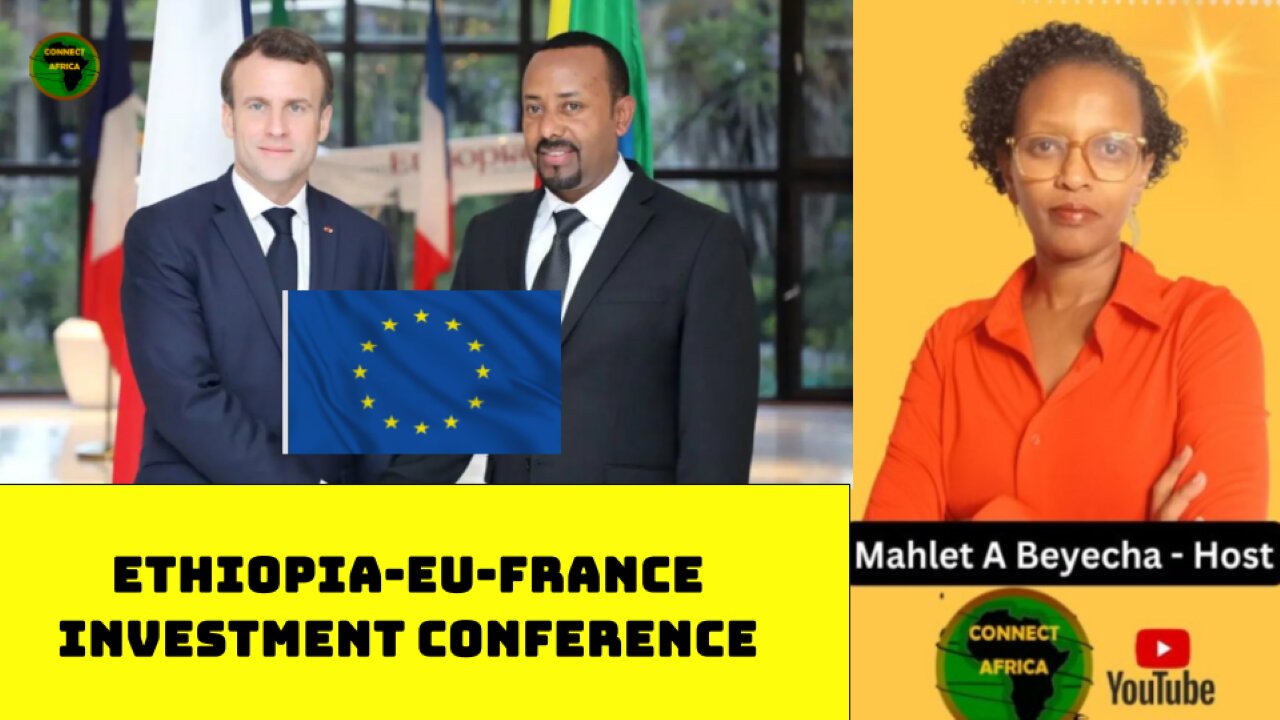 ETHIOPIA, EU, FRANCE, TO HOLD HIGH-LEVEL INVESTMENT FORUM IN PARISTO BOOST STRATEGIC SECTORS