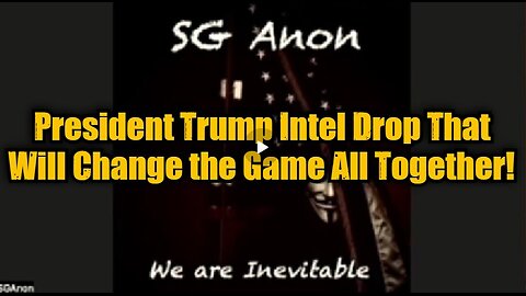 SG Anon- President Trump Intel Drop That Will Change the Game All Together!