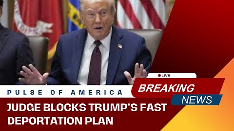 Judge BLOCKS Trump’s fast deportation plan