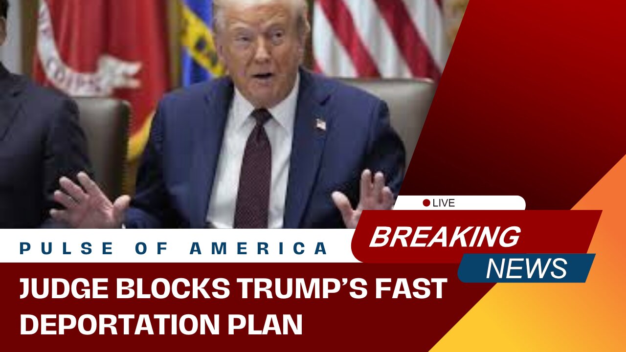 Judge BLOCKS Trump’s fast deportation plan