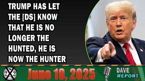 X22 Report - Trump Has Let The [DS] Know That He Is No Longer The Hunted, He Is Now The Hunter