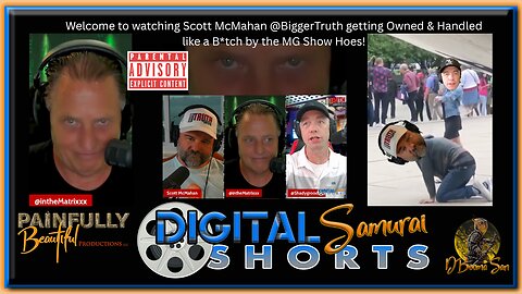 Digital Samurai Short | Welcome to watching Scott McMahan @BiggerTruth getting Owned & Handled like a B*tch by the MG Show Hoes! [Parental ADVISORY Explicit Content]