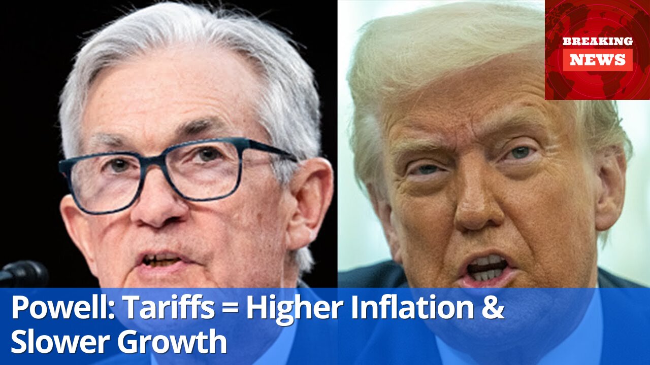 Powell: Trump's Tariffs Expected to Drive Inflation Up and Growth Down