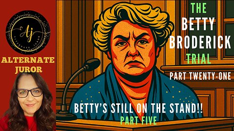 CA vs BETTY BRODERICK — PART TWENTY-ONE — BETTY'S Testimony Continues!!!