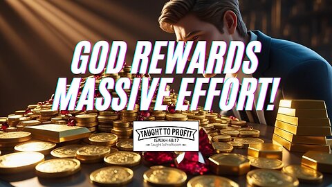 God Rewards Massive Effort, Do Not Give Up Or Get Talked Out Success!