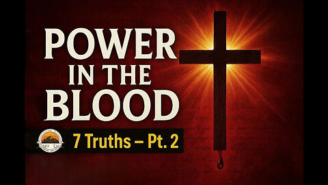 Power in the Blood (Part 2): 7 Truths You Need to Know