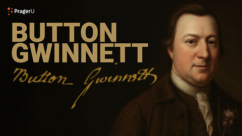 Road to Liberty: Button Gwinnett | PragerU
