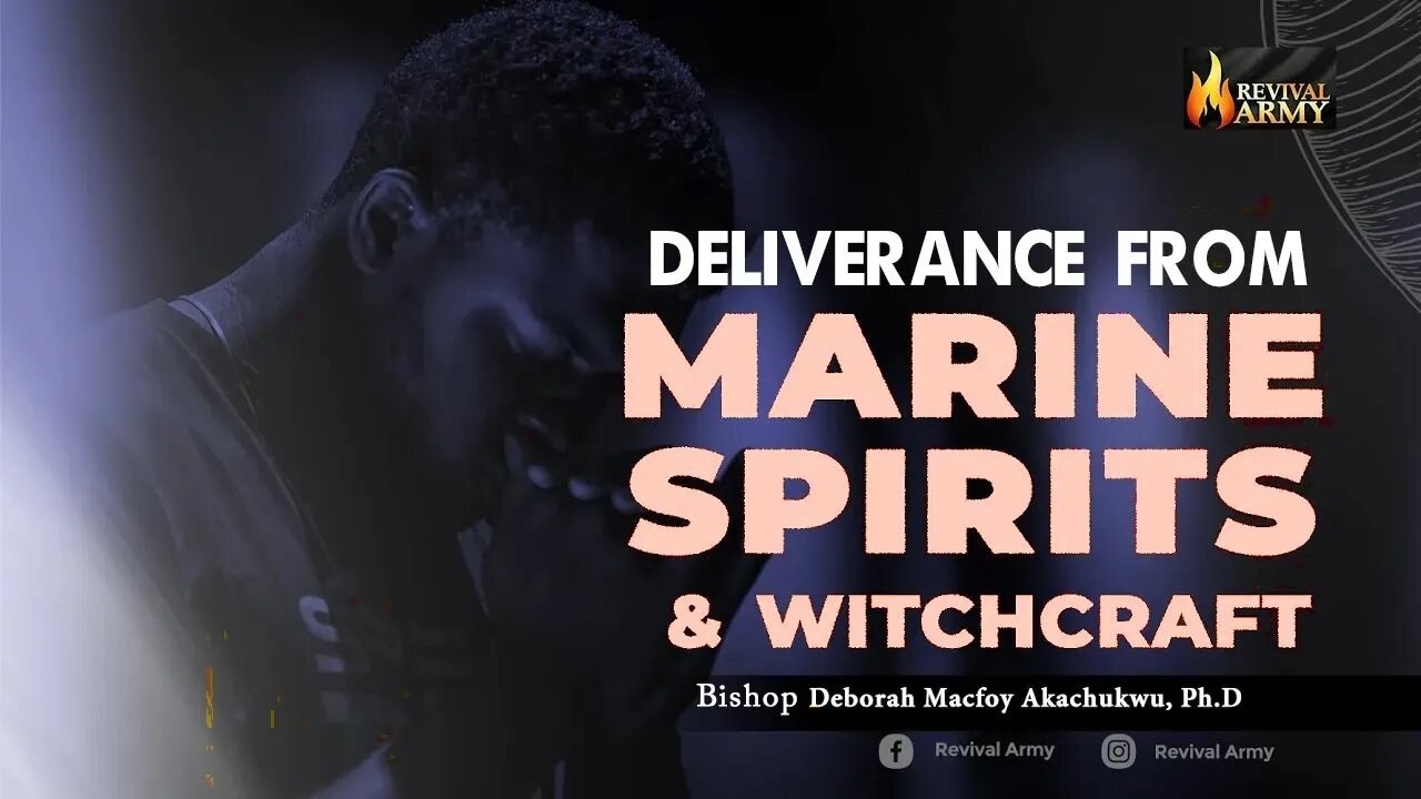 DELIVERANCE FROM MARINE SPIRITS _ BISHOP DEBORAH MACFOY AKACHUKWU, Ph.D