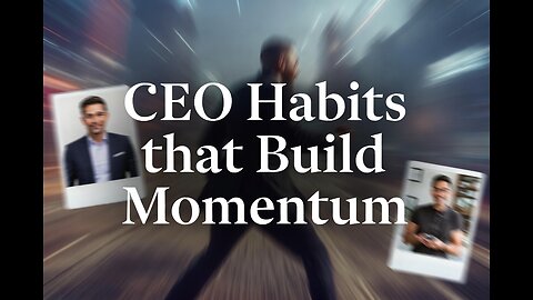 CEO Habits That Build Momentum - Be Unstoppable