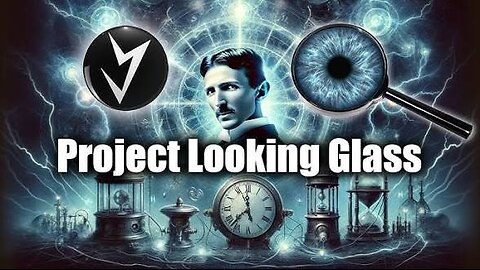 PROJECT LOOKING GLASS & THE TALE OF TWO TIMELINES