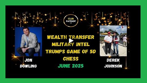 Jon Dowling & Derek Johnson Discuss Trumps 5D Chess, Military Intel & Wealth Transfer Updates