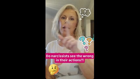 Do narcissists see the wrong in their actions?!
