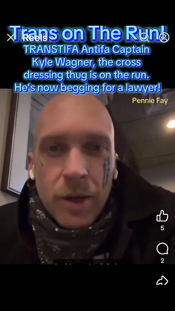 Antifa Captain Kyle Wagner, the cross dressing thug is on the run