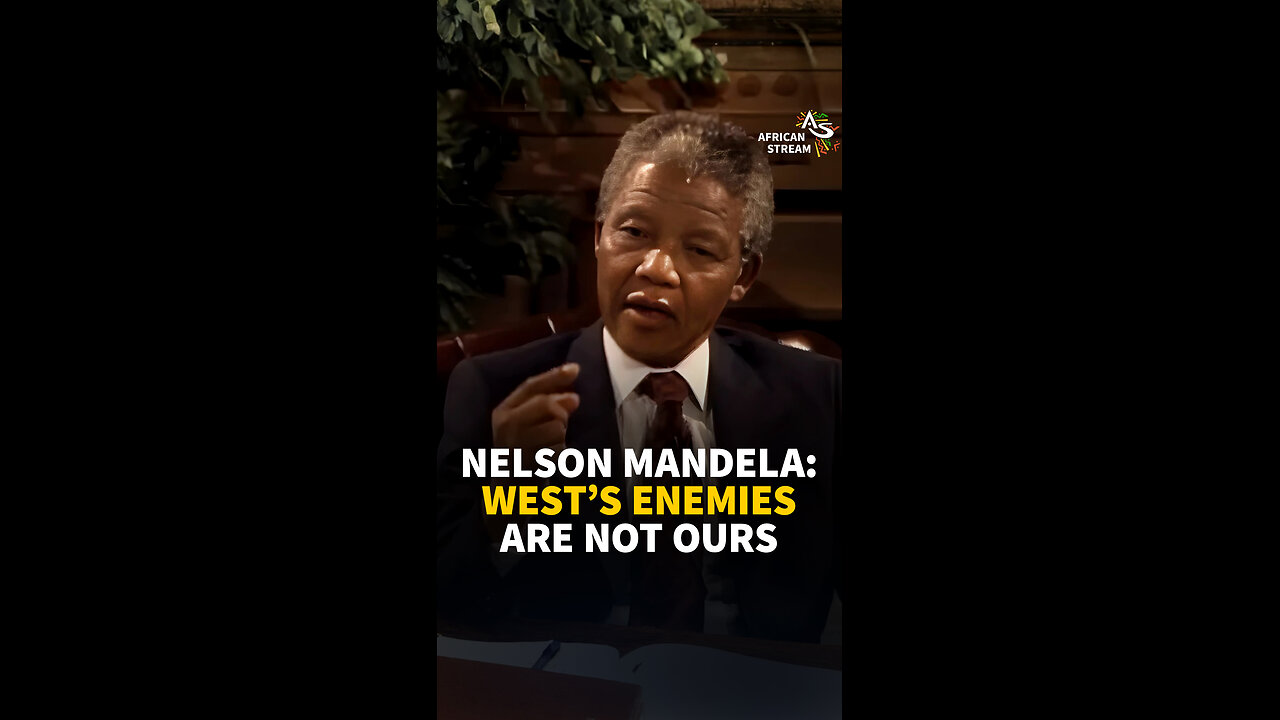 NELSON MANDELA: WEST'S ENEMIES ARE NOT OURS