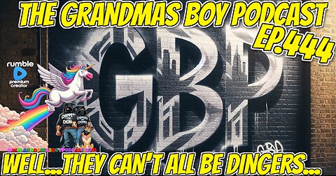 The Grandmas Boy Podcast EP.444-WELL... THEY CAN'T ALL BE DINGERS...