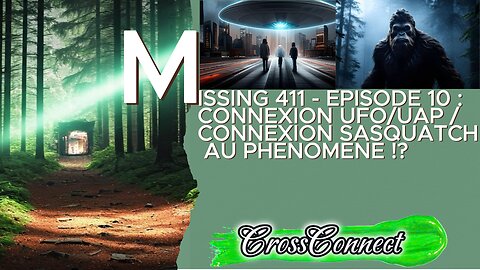 Missing 411 - EP 10 -: La Connexion UFO & La Connexion Sasquatch