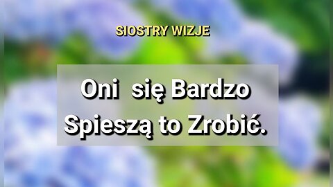 Oni się Bardzo Spieszą to Zrobić. Jak to będzie? Trafne wizje Siostry Jasnowidzki.