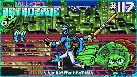 All-Gen Retrocade Ep.117: NINJA BASEBALL BAT MAN
