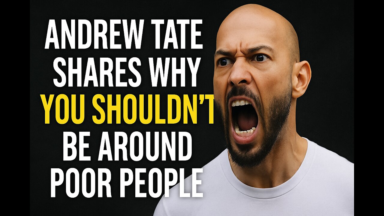 ANDREW TATE SAYS "STAY AWAY FROM POOR PEOPLE!!"