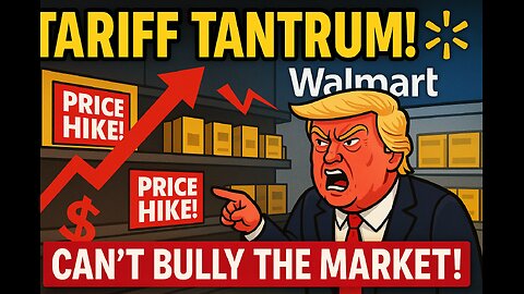 ‘Can’t bully the market’: Trump throws temper tantrum at Walmart after his tariffs cause price hikes