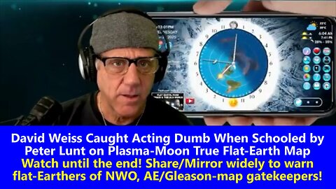 David Weiss Caught Acting Dumb When Schooled by Peter Lunt on Plasma-Moon True Flat-Earth Map !!!
