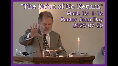 "The Point of No Return", (Mark 12:1-12), 2025-07-20, Longbranch Community Church