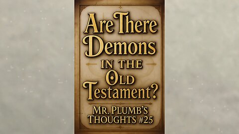 Are There Demons in the Old Testament? Mr. Plumb’s Thoughts #25