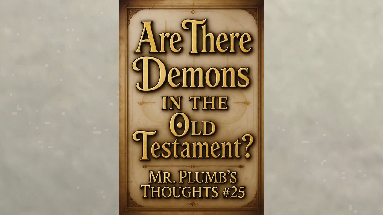Are There Demons in the Old Testament? Mr. Plumb’s Thoughts #25