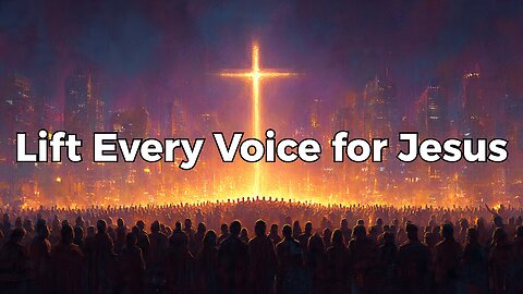 Lift Every Voice for Jesus