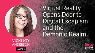 Ep. 836 - Virtual Reality Opens Door to Digital Escapism and the Demonic Realm - Vicki Joy Anderson