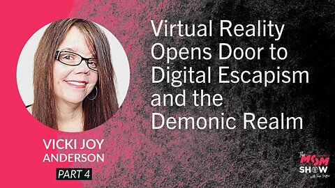 Ep. 836 - Virtual Reality Opens Door to Digital Escapism and the Demonic Realm - Vicki Joy Anderson
