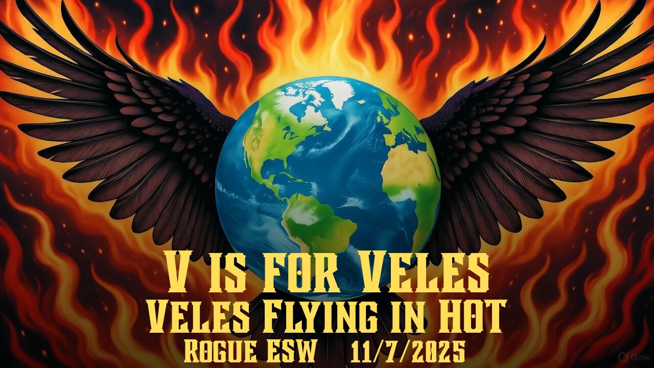 V is for Veles: Veles FLYING IN HOT 11/7/2025