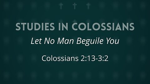 June 25, 2025 - Midweek MESSAGE - Let No Man Beguile You (Col. 2:13-3:2)