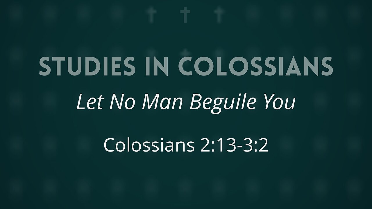 June 25, 2025 - Midweek MESSAGE - Let No Man Beguile You (Col. 2:13-3:2)