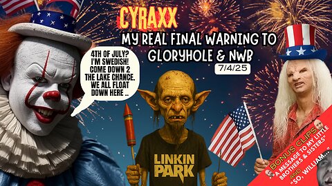 Cyraxx - My FINAL warning to Gloryhole & NWB. Oway? (7/4/25)