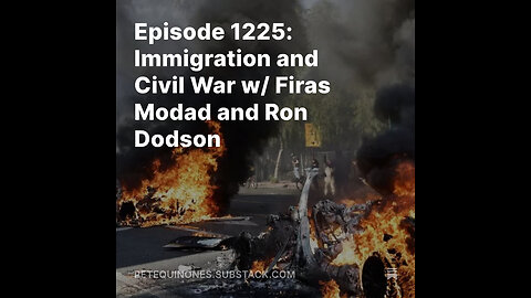 Episode 1225: Immigration and Civil War w/ Firas Modad and Ron Dodson *See Description*
