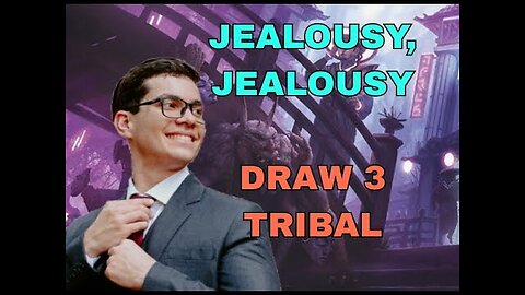 Getting Thirsty With Jealousy! Draw 3 Tribal Pauper Deck