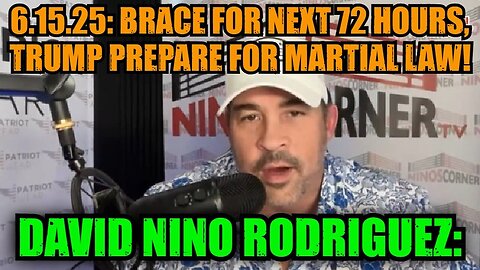 David Nino Rodriguez: 6.15.25: Brace For Next 72 Hours, Trump Prepare for Martial Law!