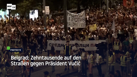 Belgrad: Zehntausende auf den Straßen gegen Präsident Vučić