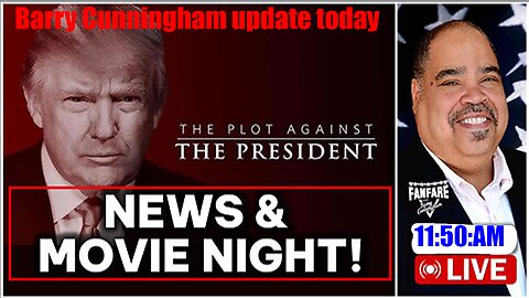 Barry Cunningham update today NEWS ON THE PLOT AGAINST THE PRESIDENT AND IT'S A MOVIE NIGHT