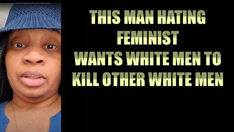 This Feminist Wants Men Dead, Trying To Incite White Men To Kill Other Men